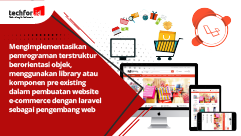 Mengimplementasikan pemrograman terstruktur berorientasi objek,menggunakan library atau komponen pre existing  dalam pembuatan website e-commerce dengan laravel sebagai pengembang web