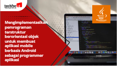 Mengimplementasikan pemrograman terstruktur berorientasi objek untuk membuat aplikasi mobile berbasis android sebagai pemrogram Aplikasi