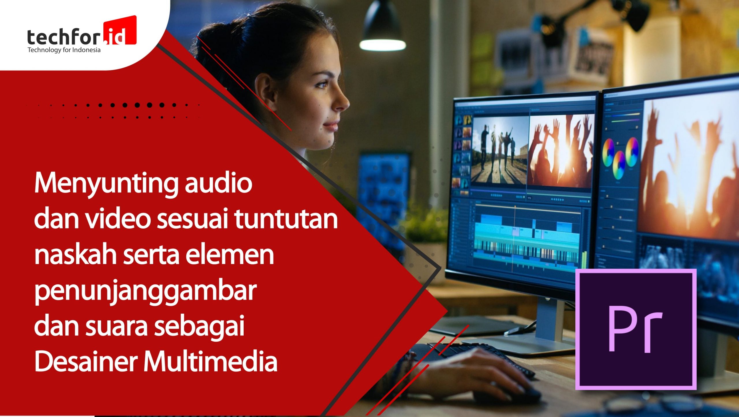 Menyunting audio dan video sesuai tuntutan naskah serta elemen penunjang gambar dan suara sebagai Desainer Multimedia